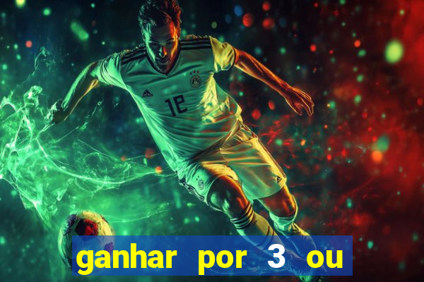 ganhar por 3 ou mais gols betano